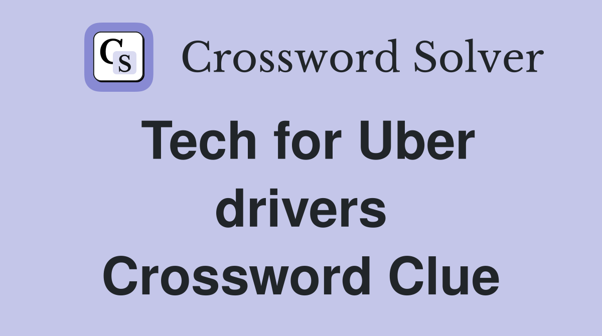 Tech for Uber drivers Crossword Clue