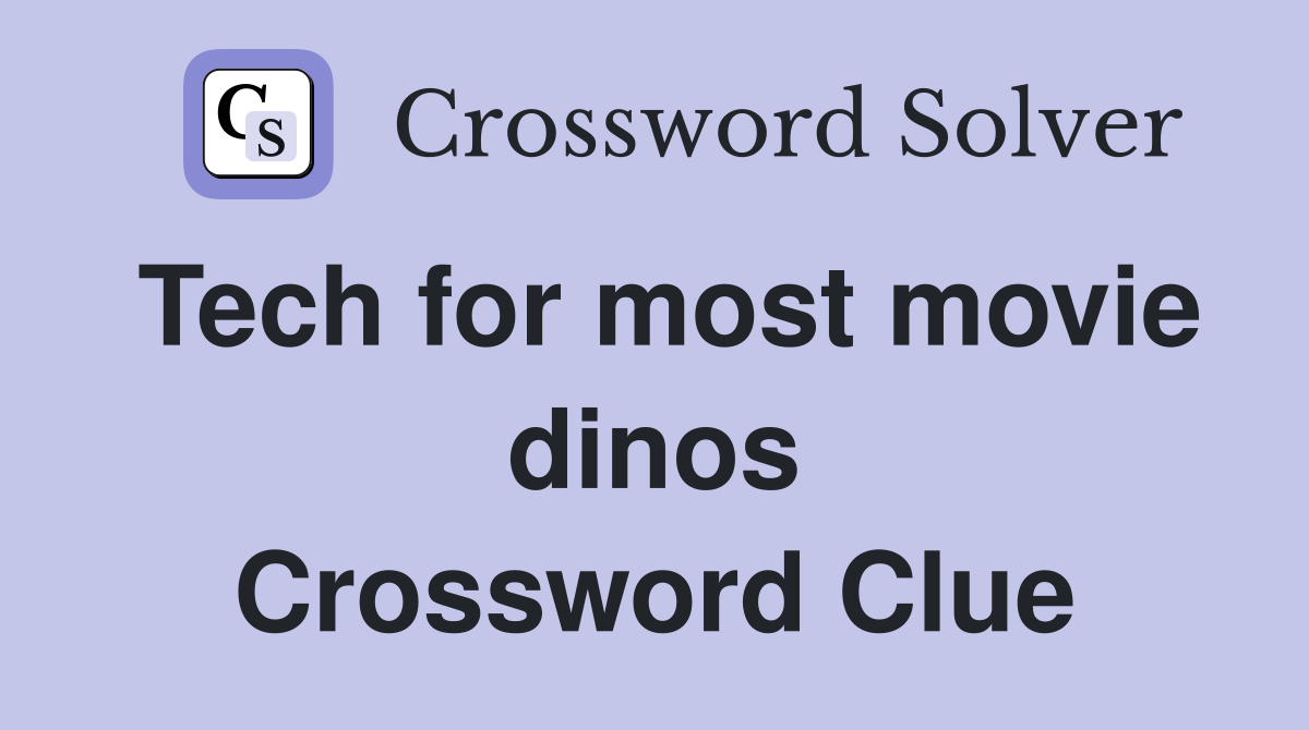 Tech for most movie dinos Crossword Clue