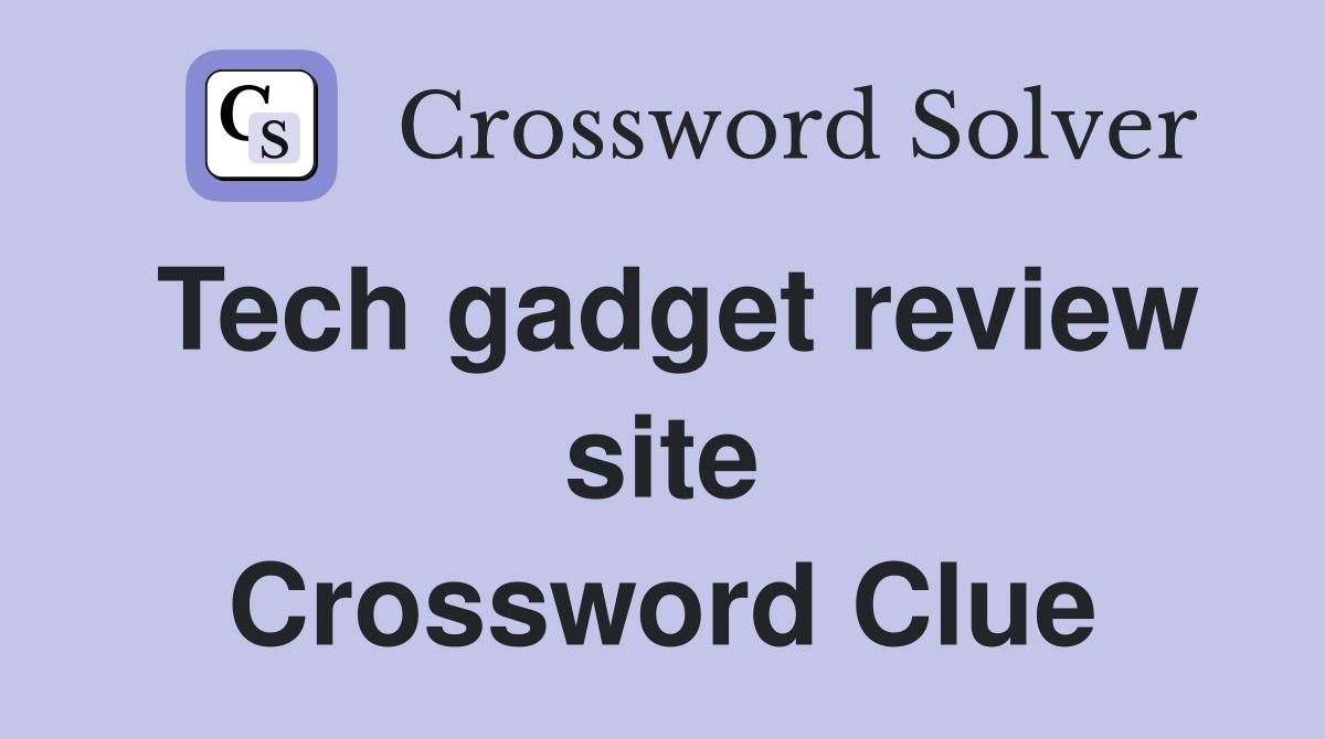 Tech gadget review site Crossword Clue