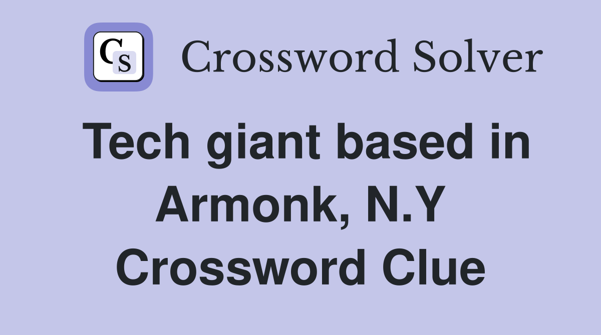 Tech giant based in Armonk, N.Y Crossword Clue