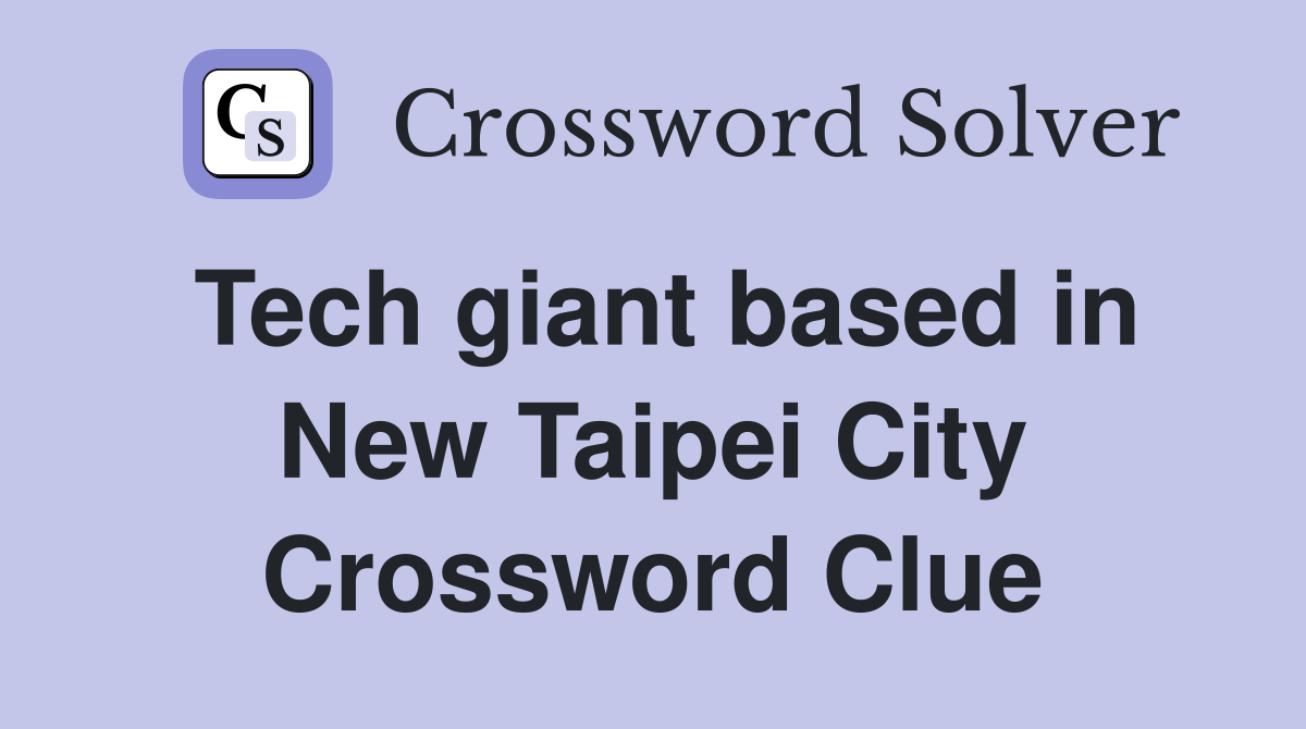 Tech giant based in New Taipei City Crossword Clue