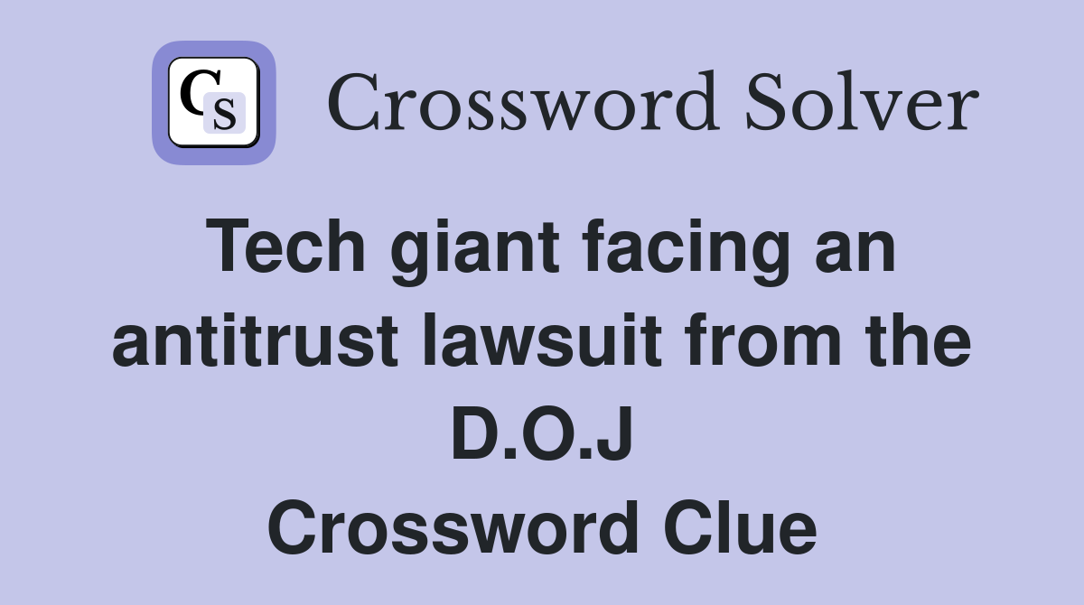 Tech giant facing an antitrust lawsuit from the D O J Crossword Clue