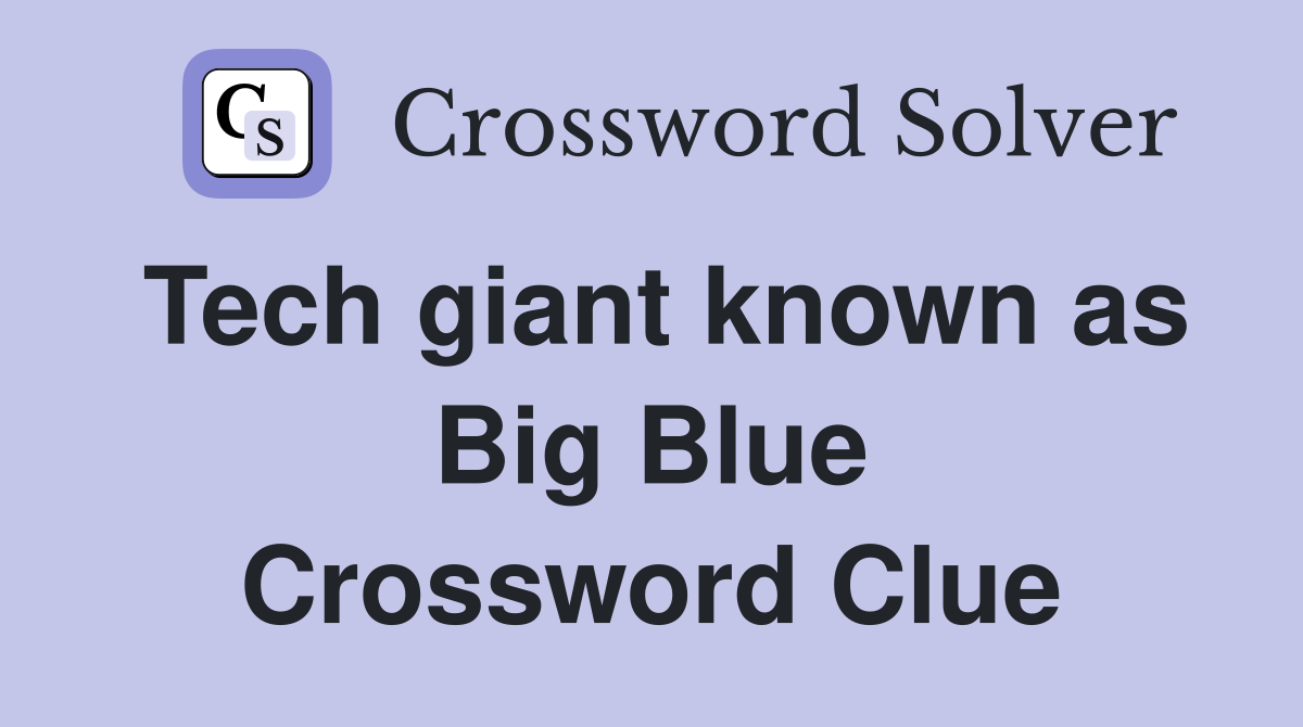 Tech giant known as Big Blue Crossword Clue