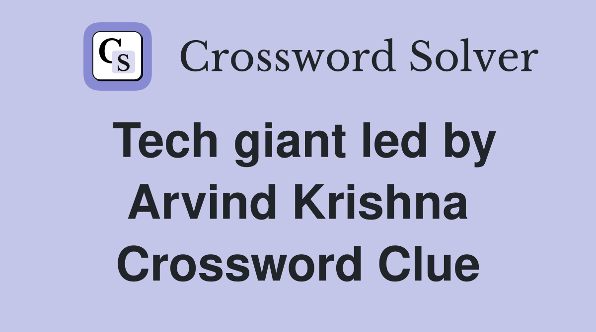 Tech giant led by Arvind Krishna Crossword Clue