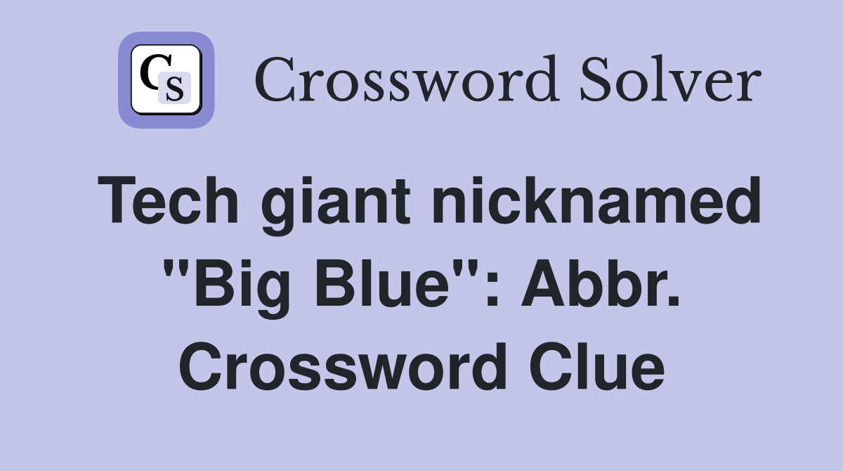 Tech giant nicknamed "Big Blue": Abbr. Crossword Clue