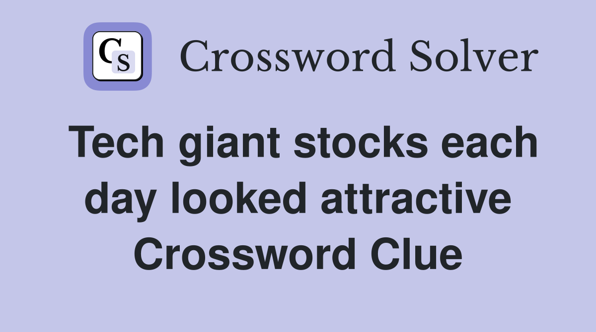 Tech giant stocks each day looked attractive Crossword Clue