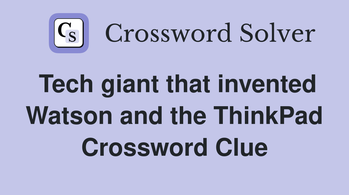 Tech giant that invented Watson and the ThinkPad Crossword Clue