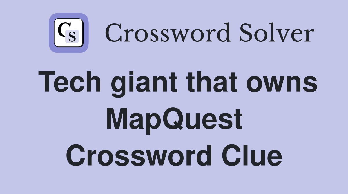Tech giant that owns MapQuest Crossword Clue