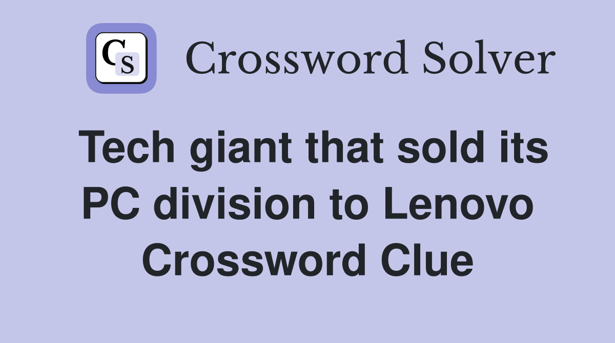Tech giant that sold its PC division to Lenovo Crossword Clue