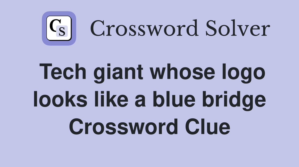 Tech giant whose logo looks like a blue bridge Crossword Clue Answers