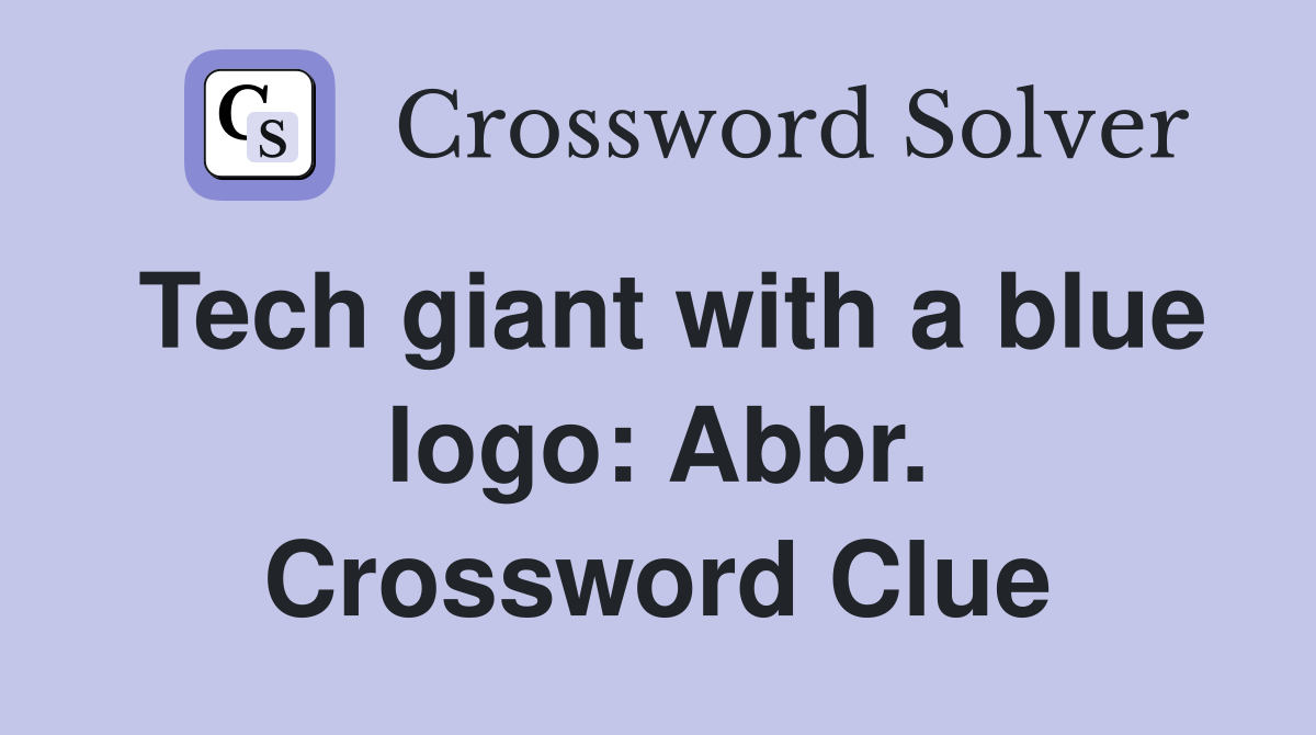 Tech giant with a blue logo: Abbr Crossword Clue Answers Crossword