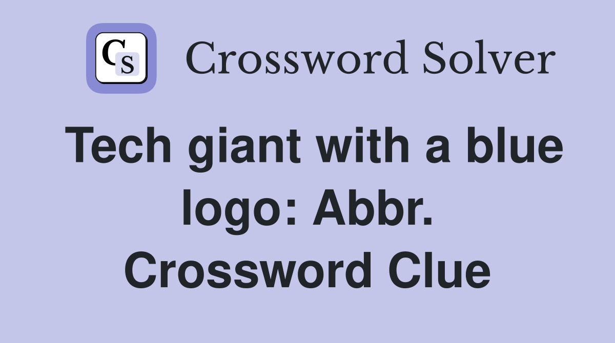 Tech giant with a blue logo: Abbr. Crossword Clue