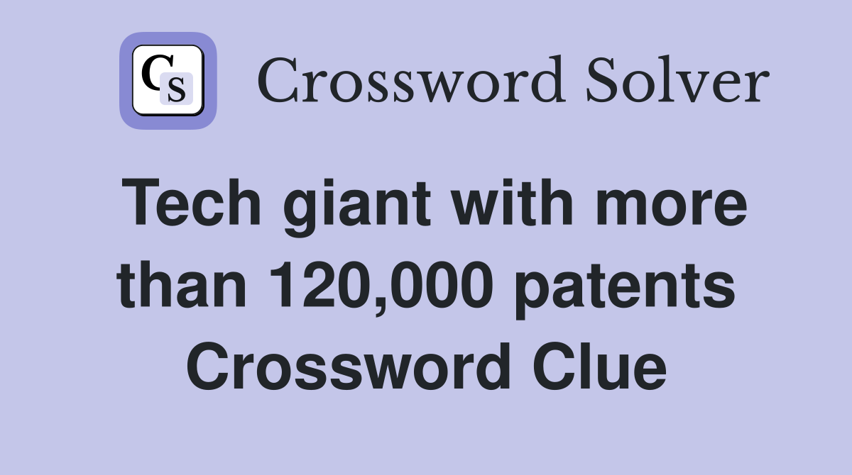 Tech giant with more than 120,000 patents Crossword Clue