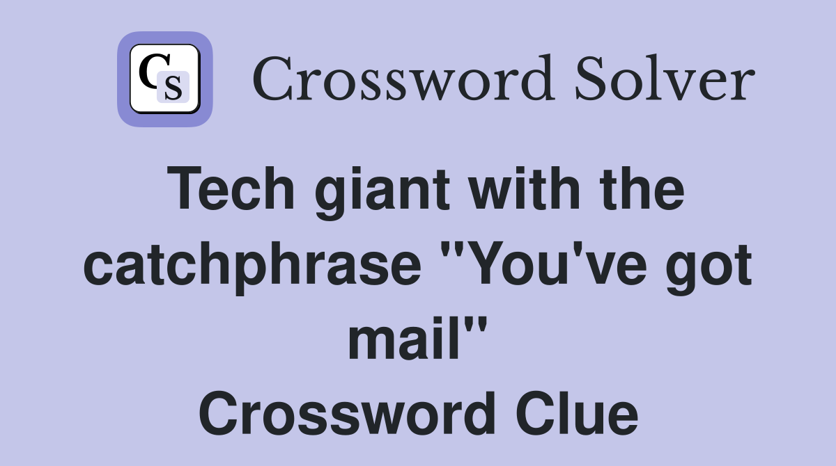 Tech giant with the catchphrase "You've got mail" Crossword Clue