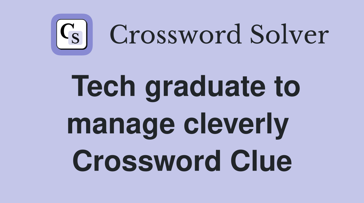 Tech graduate to manage cleverly  Crossword Clue