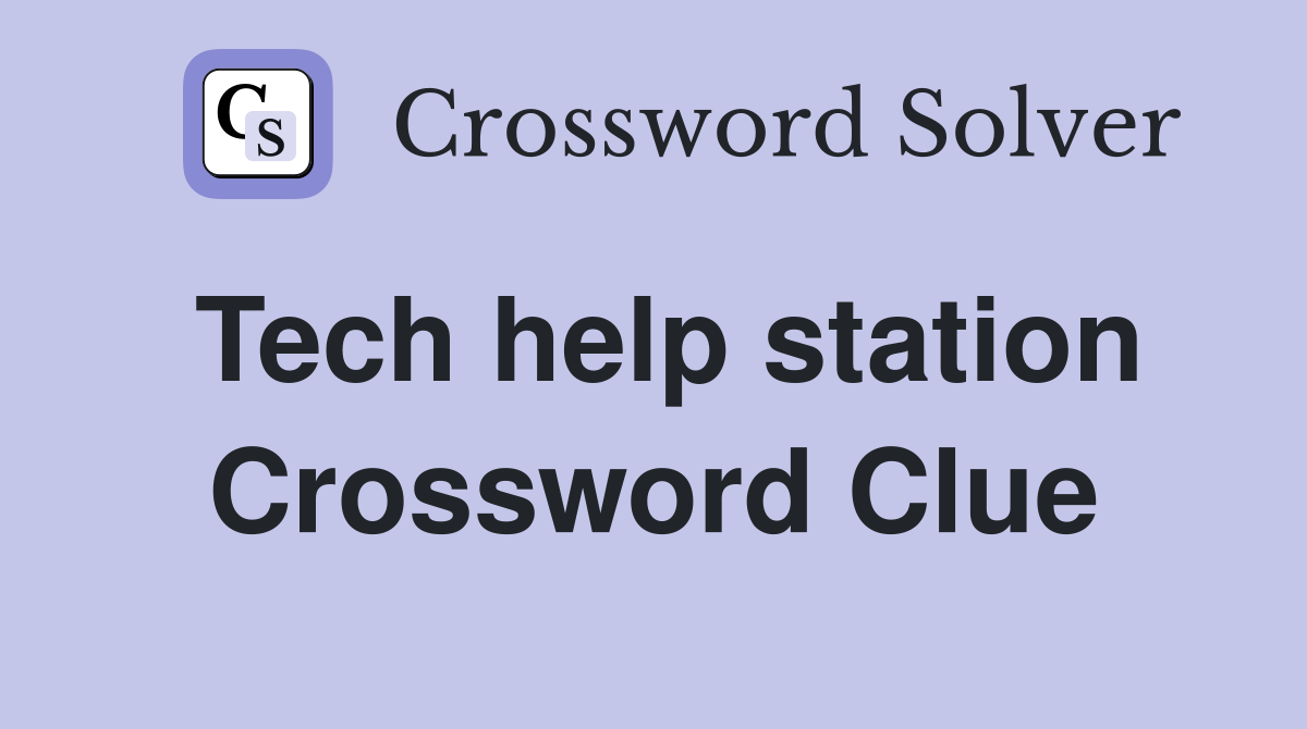 Tech help station Crossword Clue
