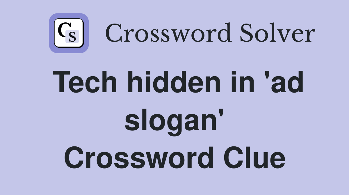 Tech hidden in 'ad slogan' Crossword Clue