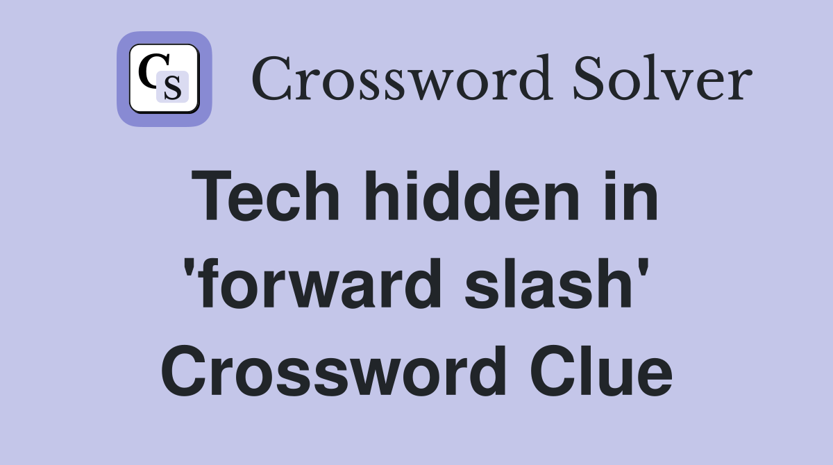 Tech hidden in 'forward slash' Crossword Clue