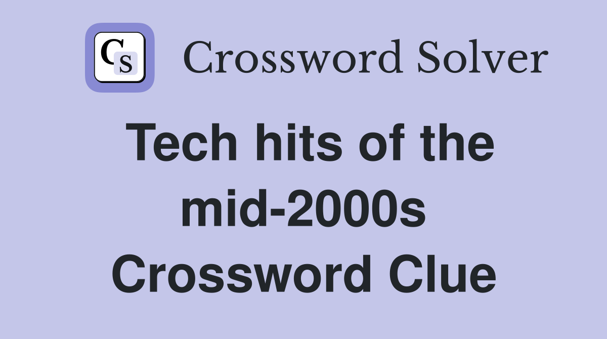 Tech hits of the mid-2000s Crossword Clue