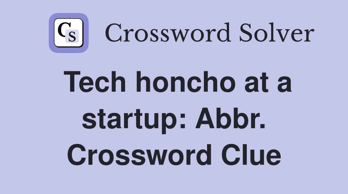 Tech honcho at a startup: Abbr. Crossword Clue