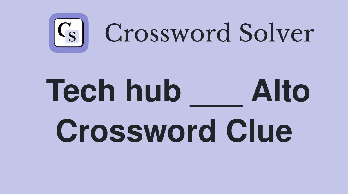 Tech hub ___ Alto Crossword Clue