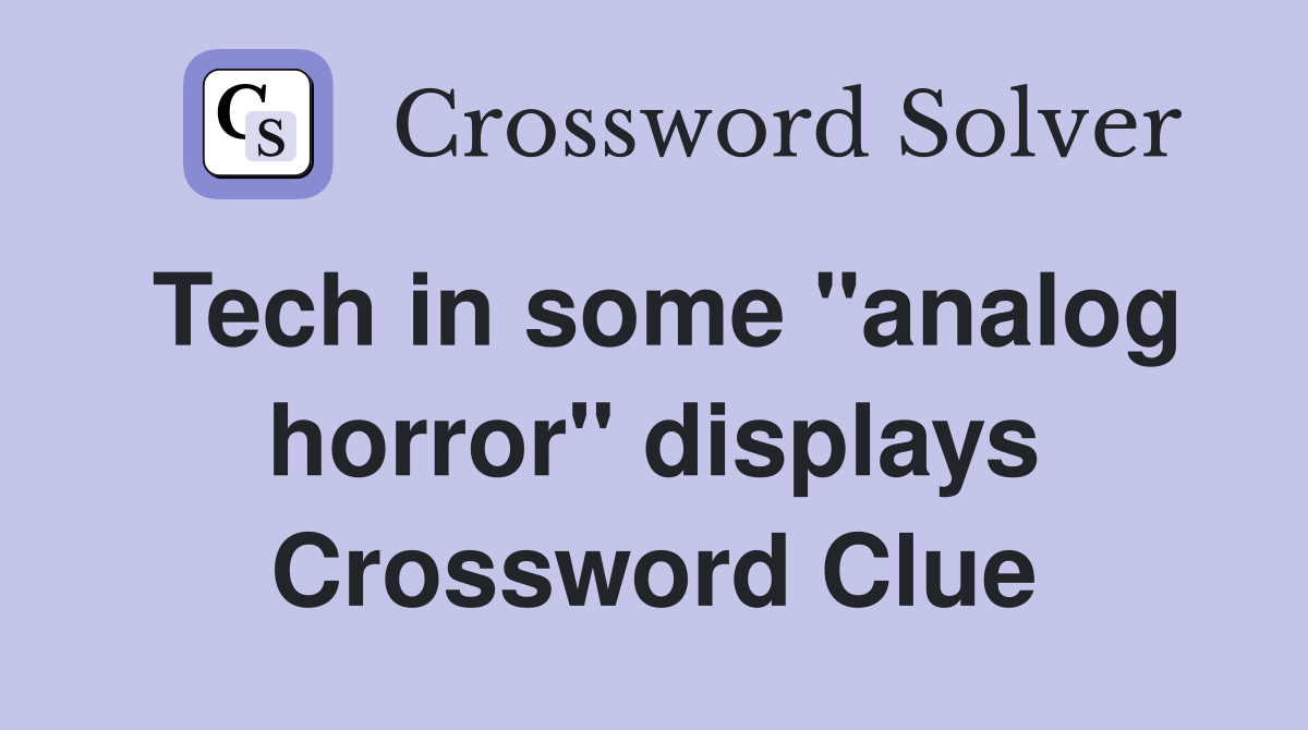 Tech in some "analog horror" displays Crossword Clue