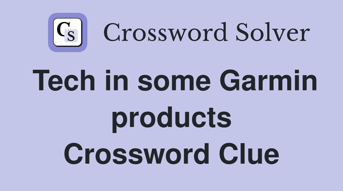 Tech in some Garmin products Crossword Clue