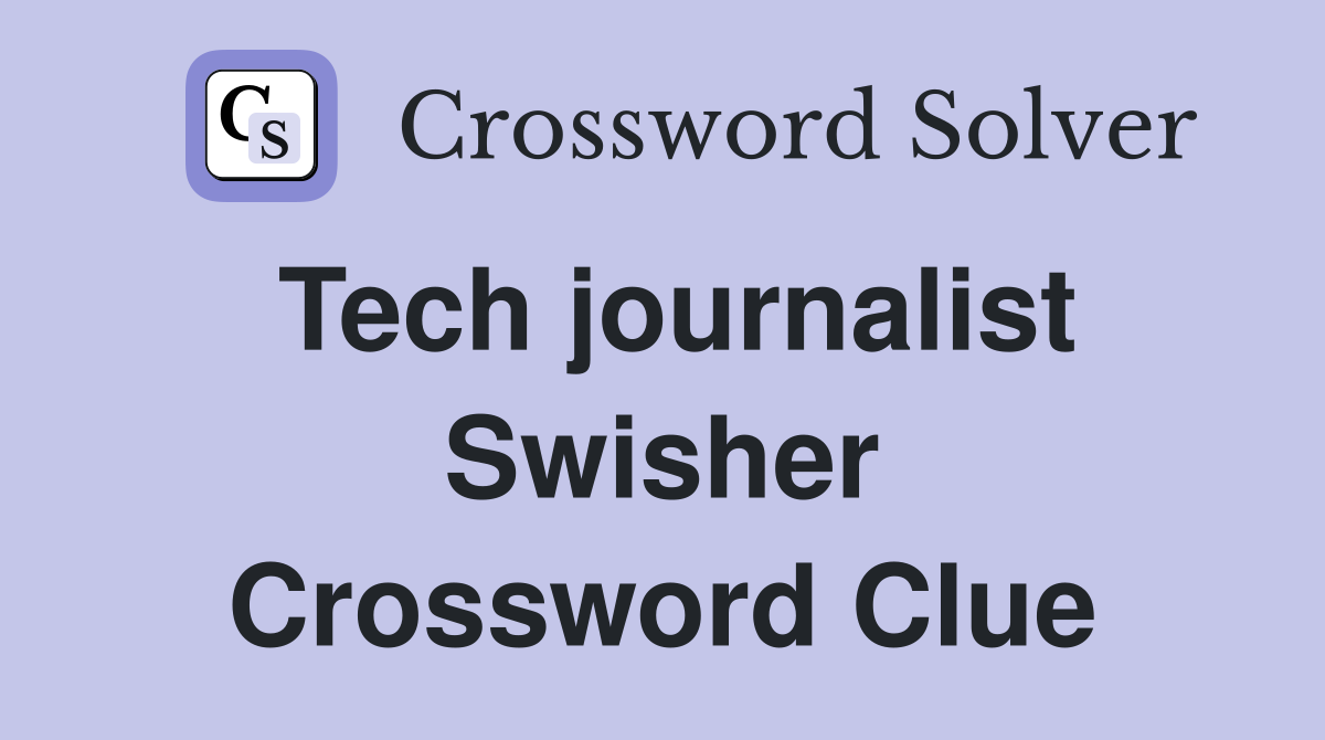 Tech journalist Swisher Crossword Clue