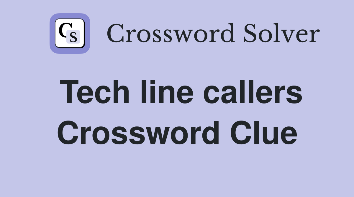 Tech line callers Crossword Clue