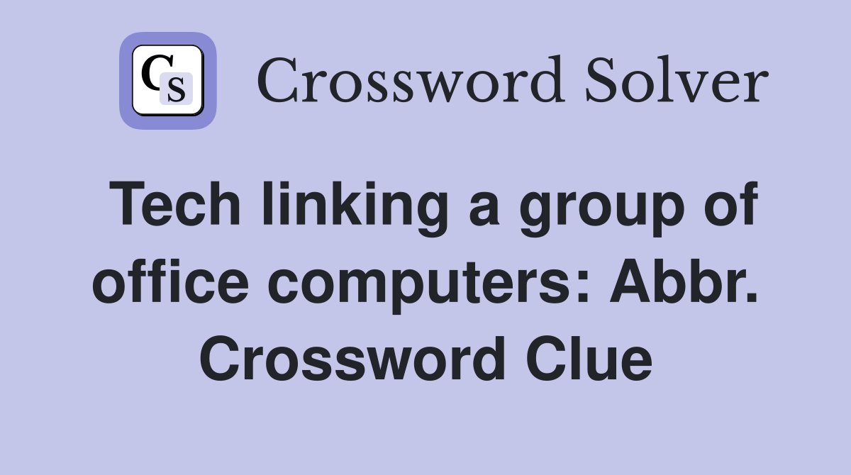 Tech linking a group of office computers: Abbr. Crossword Clue
