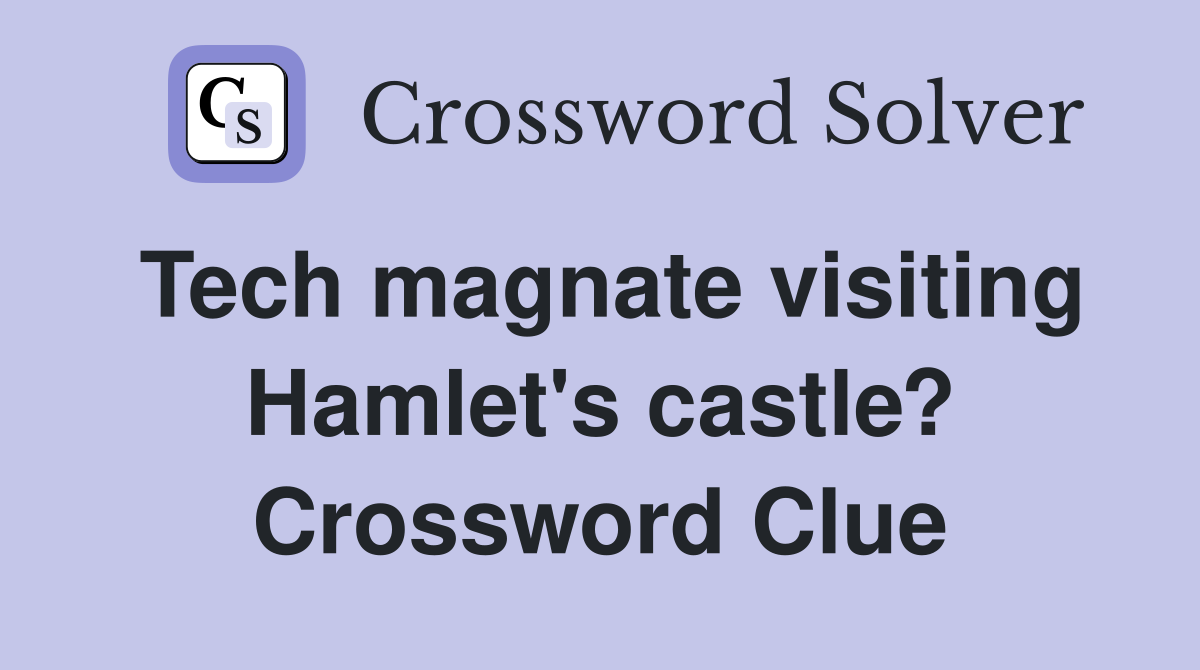 Tech magnate visiting Hamlet's castle? Crossword Clue