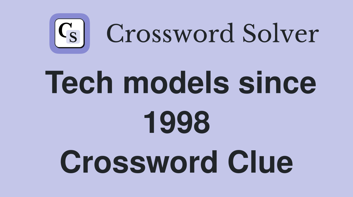 Tech models since 1998 Crossword Clue