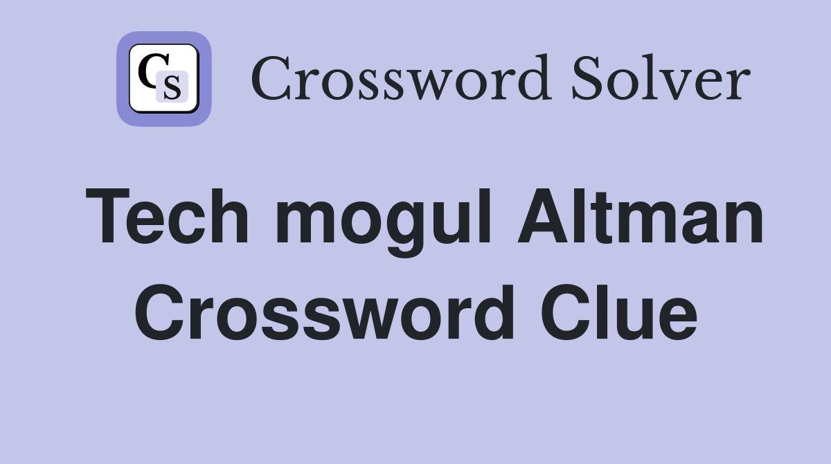 Tech mogul Altman Crossword Clue