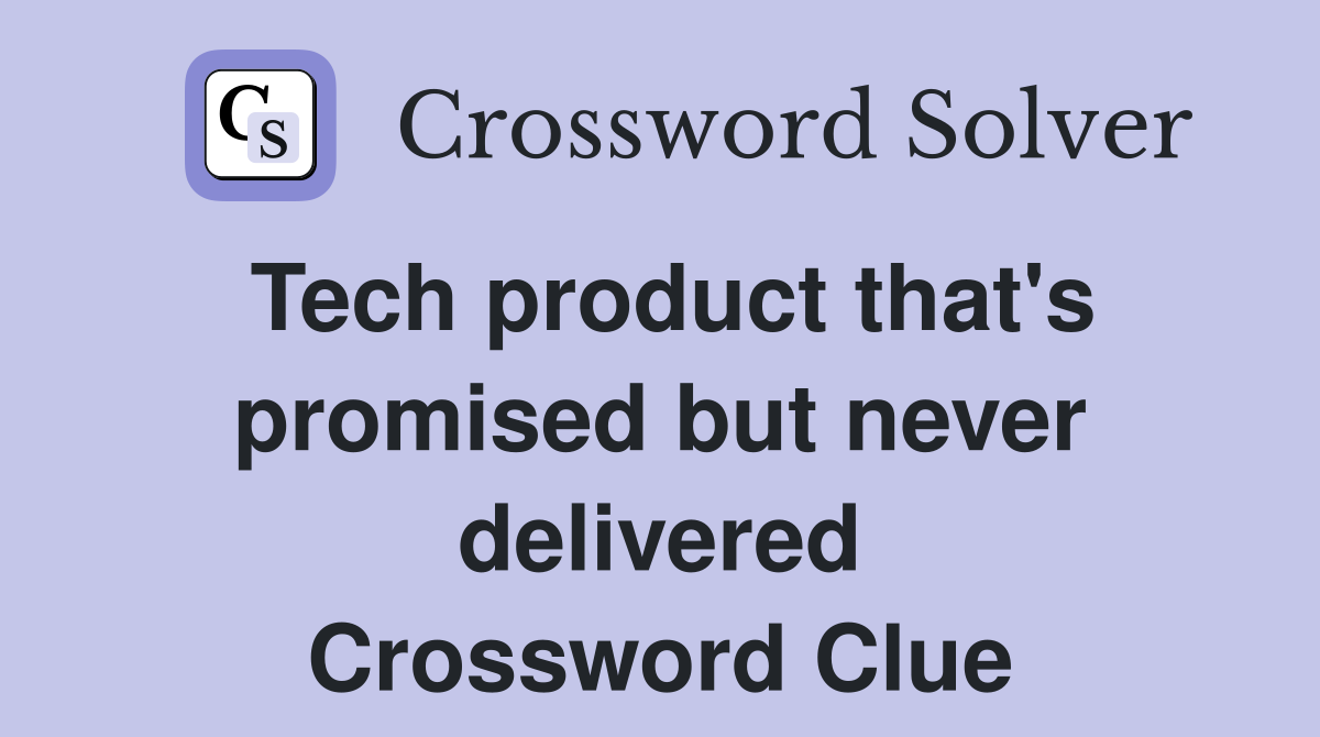 Tech product that's promised but never delivered Crossword Clue