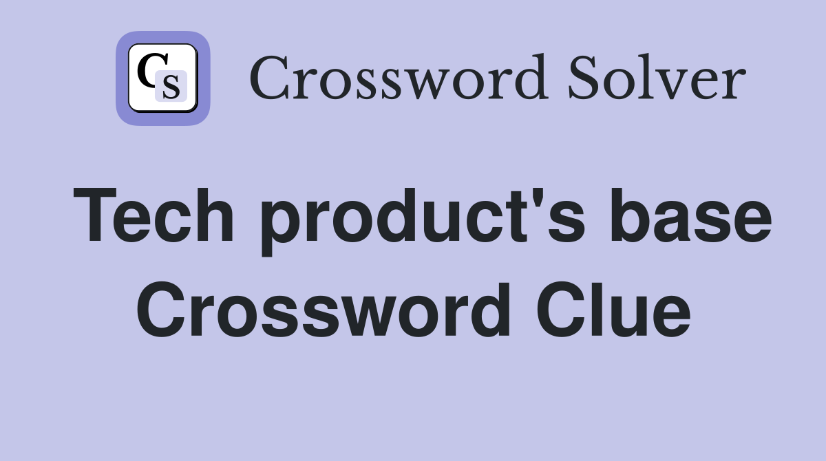 Tech product's base Crossword Clue