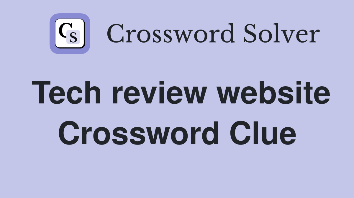 Tech review website Crossword Clue