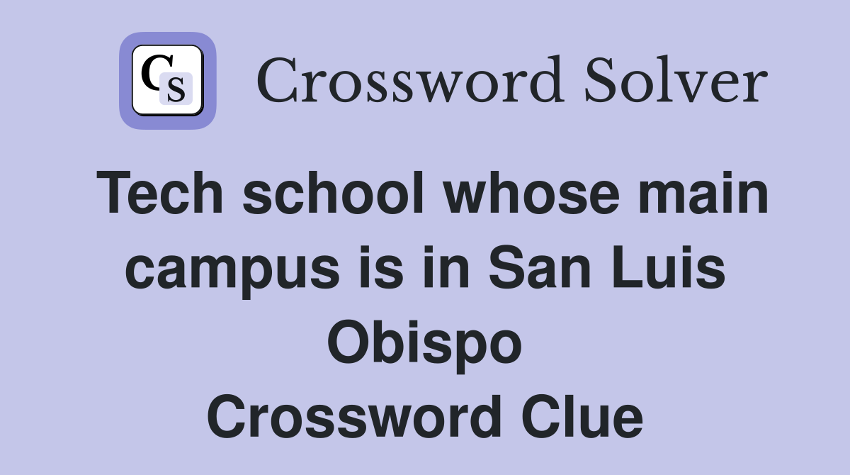 Tech school whose main campus is in San Luis Obispo Crossword Clue