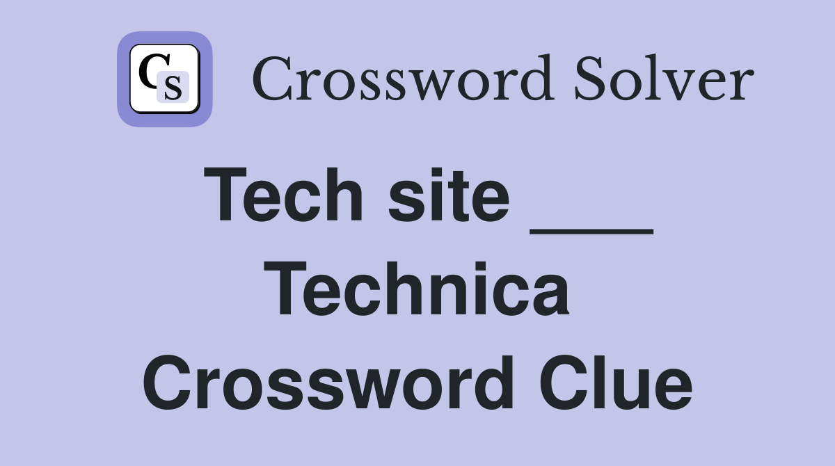 Tech site ___ Technica Crossword Clue