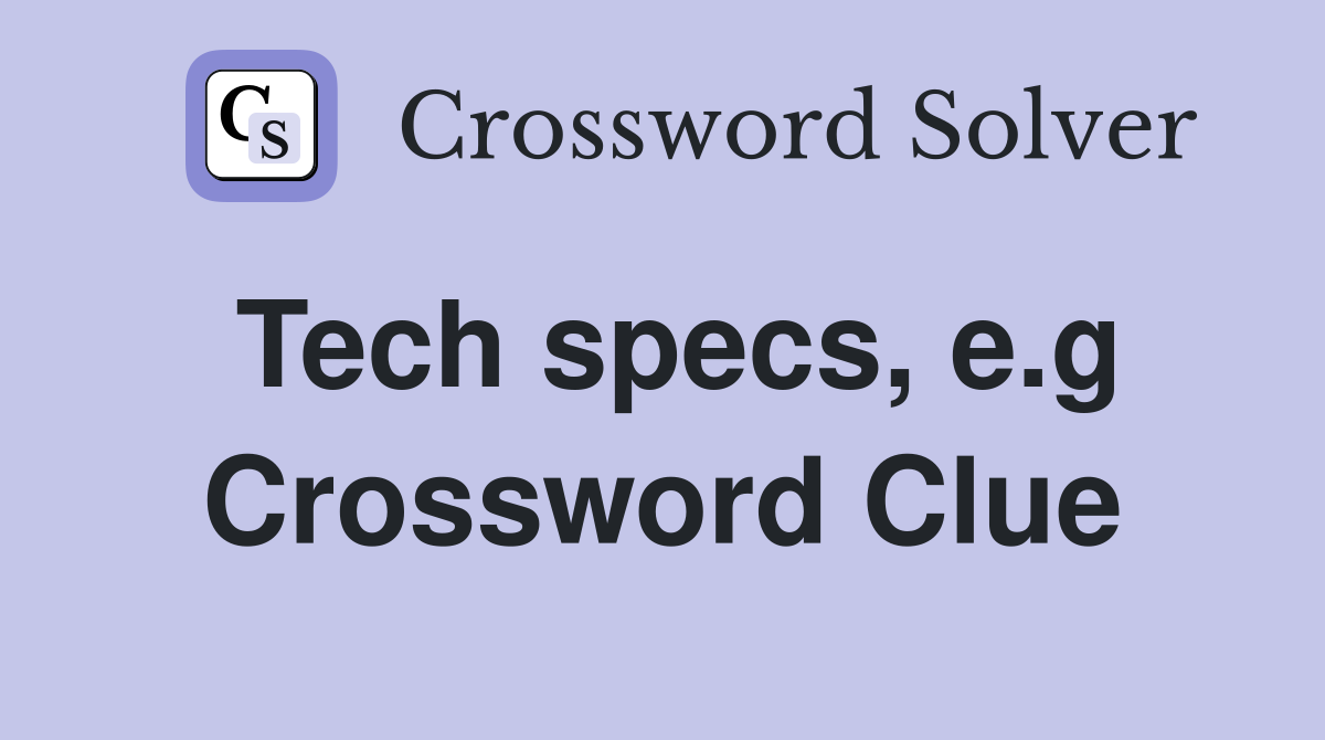 Tech specs, e.g Crossword Clue