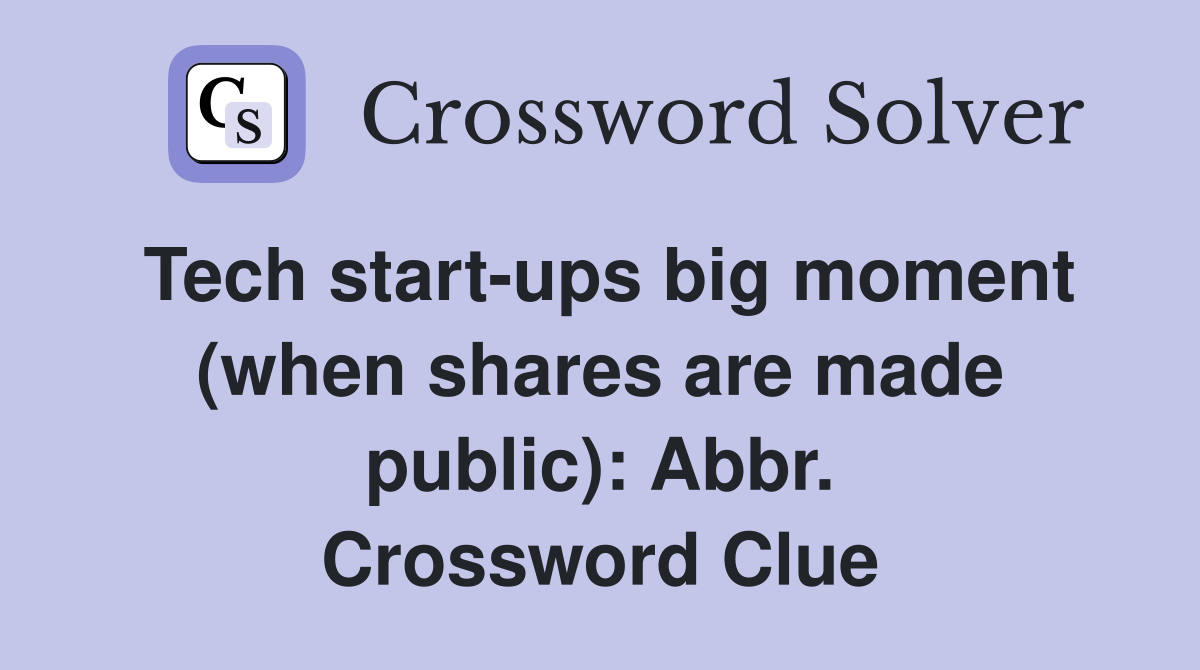 Tech start-ups big moment (when shares are made public): Abbr. Crossword Clue