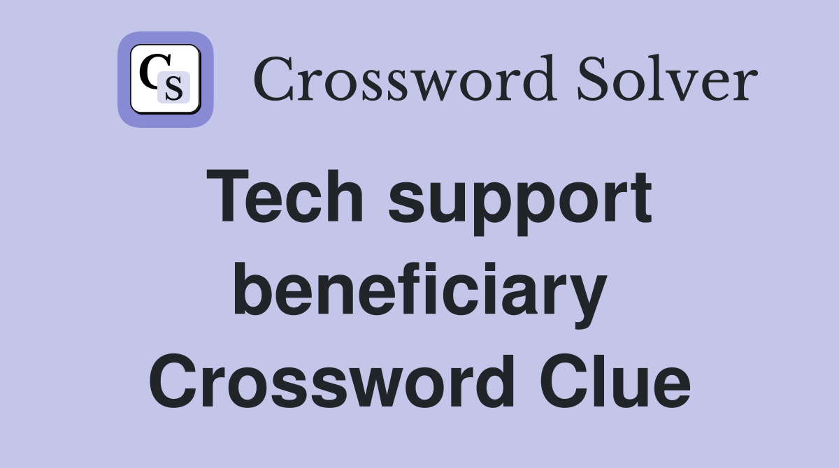 Tech support beneficiary Crossword Clue