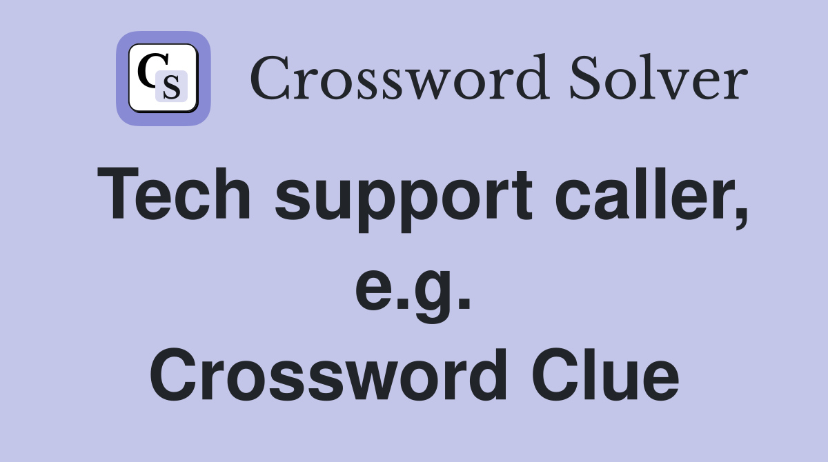 Tech support caller, e.g. Crossword Clue