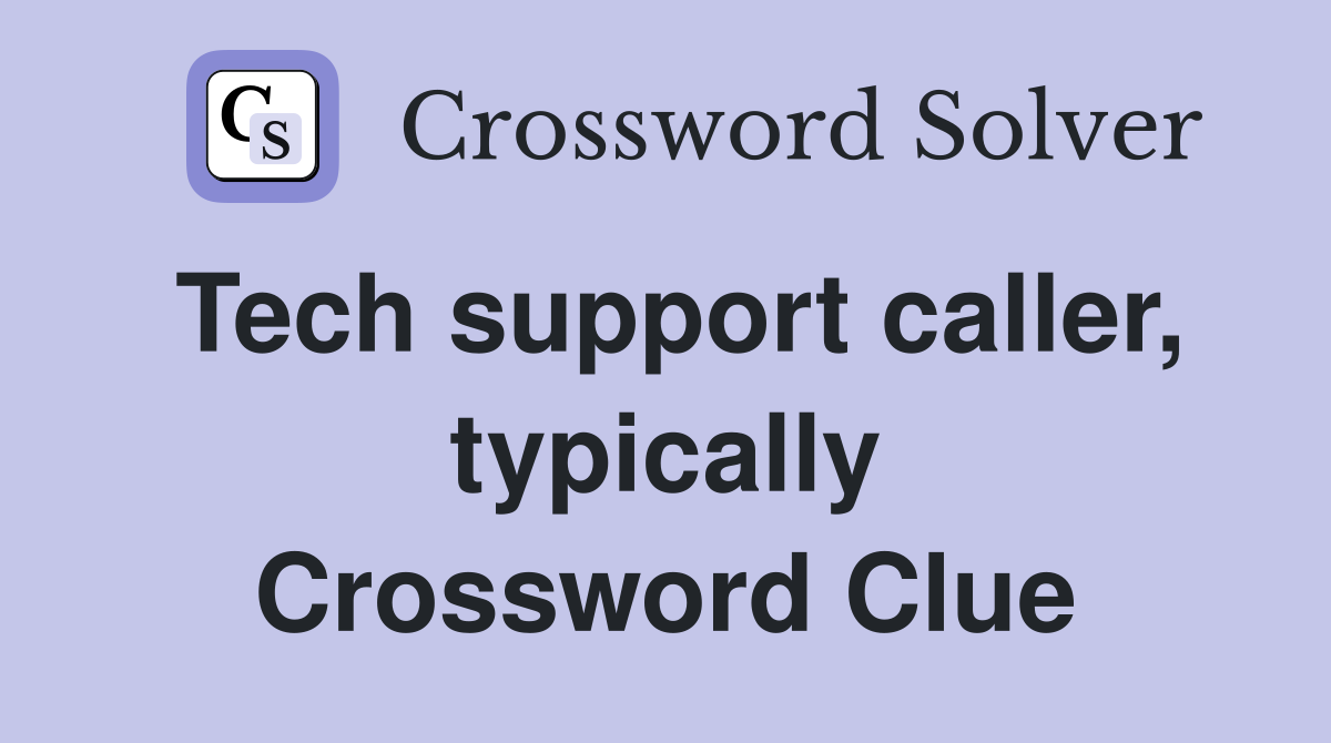 Tech support caller, typically Crossword Clue