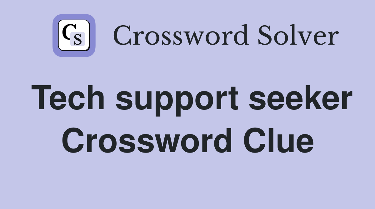 Tech support seeker Crossword Clue
