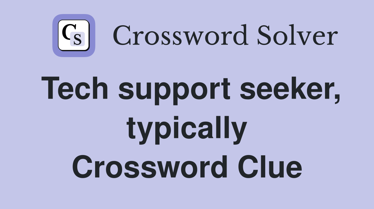 Tech support seeker, typically Crossword Clue