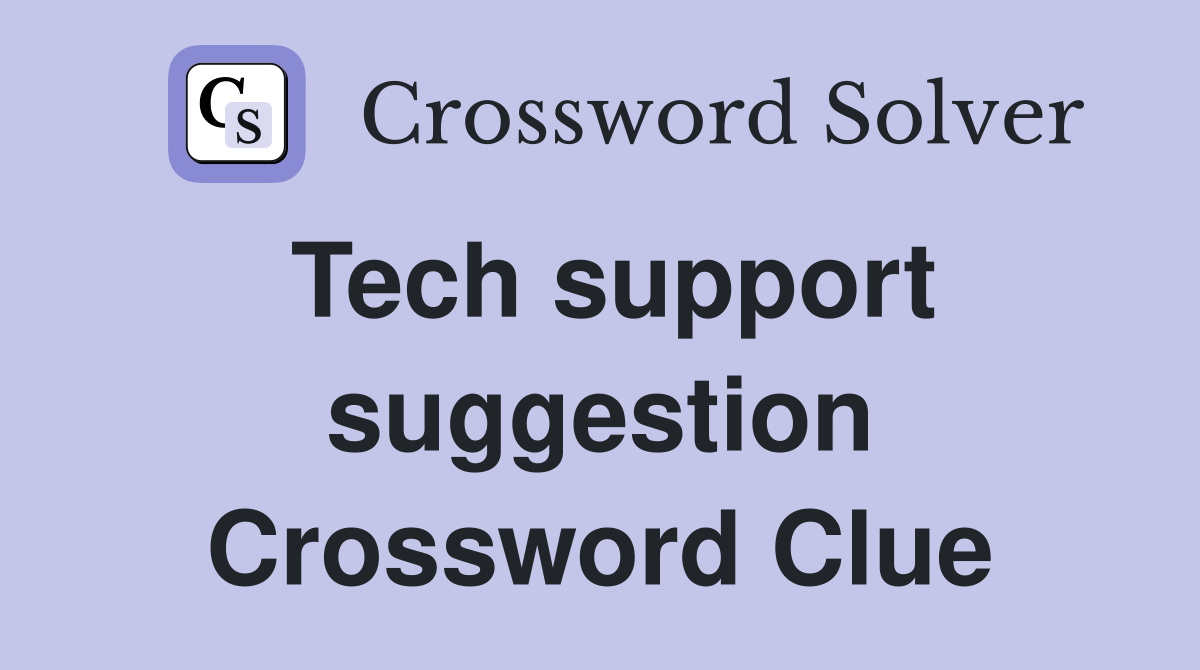 Tech support suggestion Crossword Clue