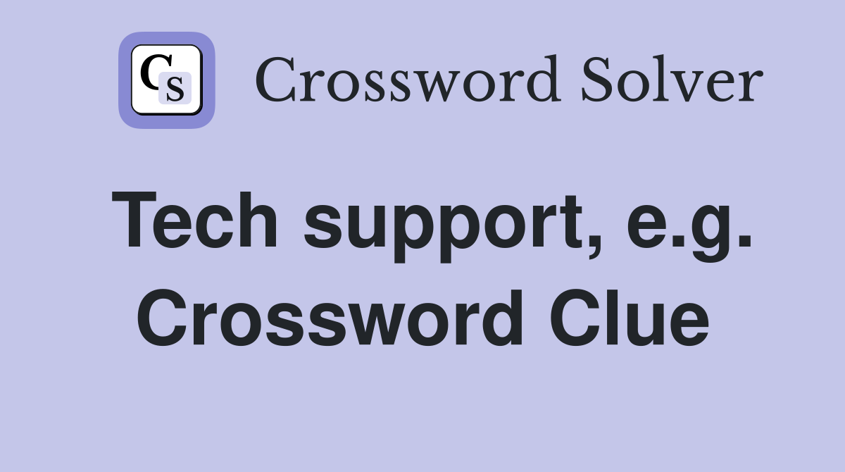 Tech support, e.g. Crossword Clue