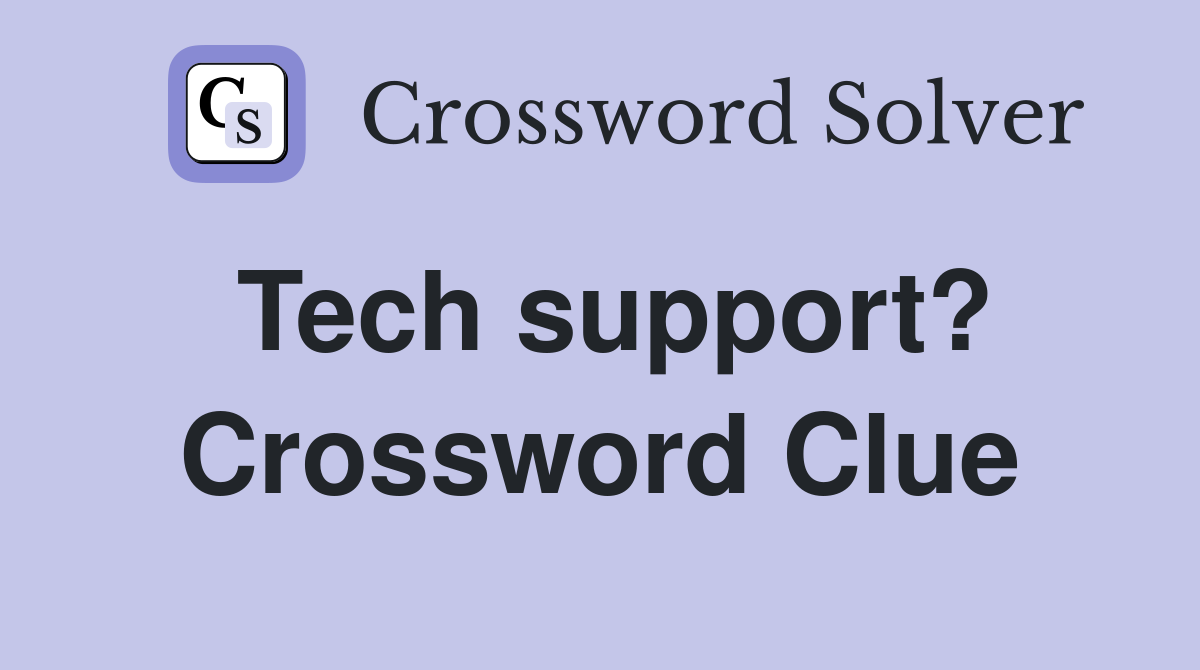 Tech support? Crossword Clue
