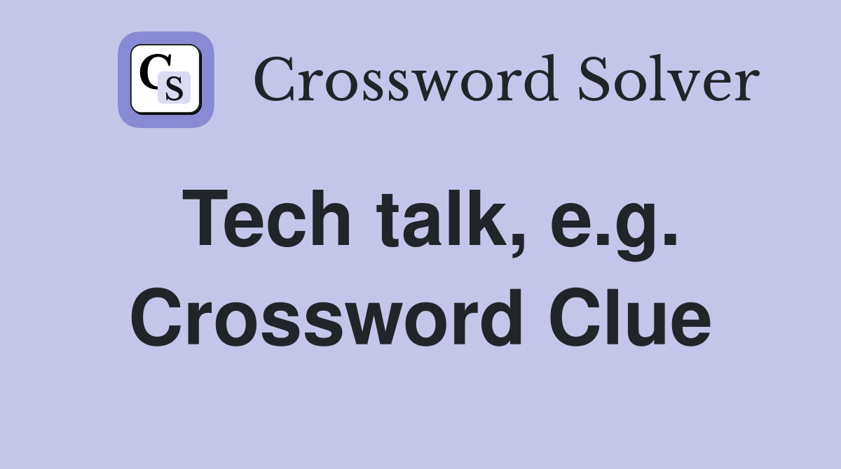 Tech talk, e.g. Crossword Clue