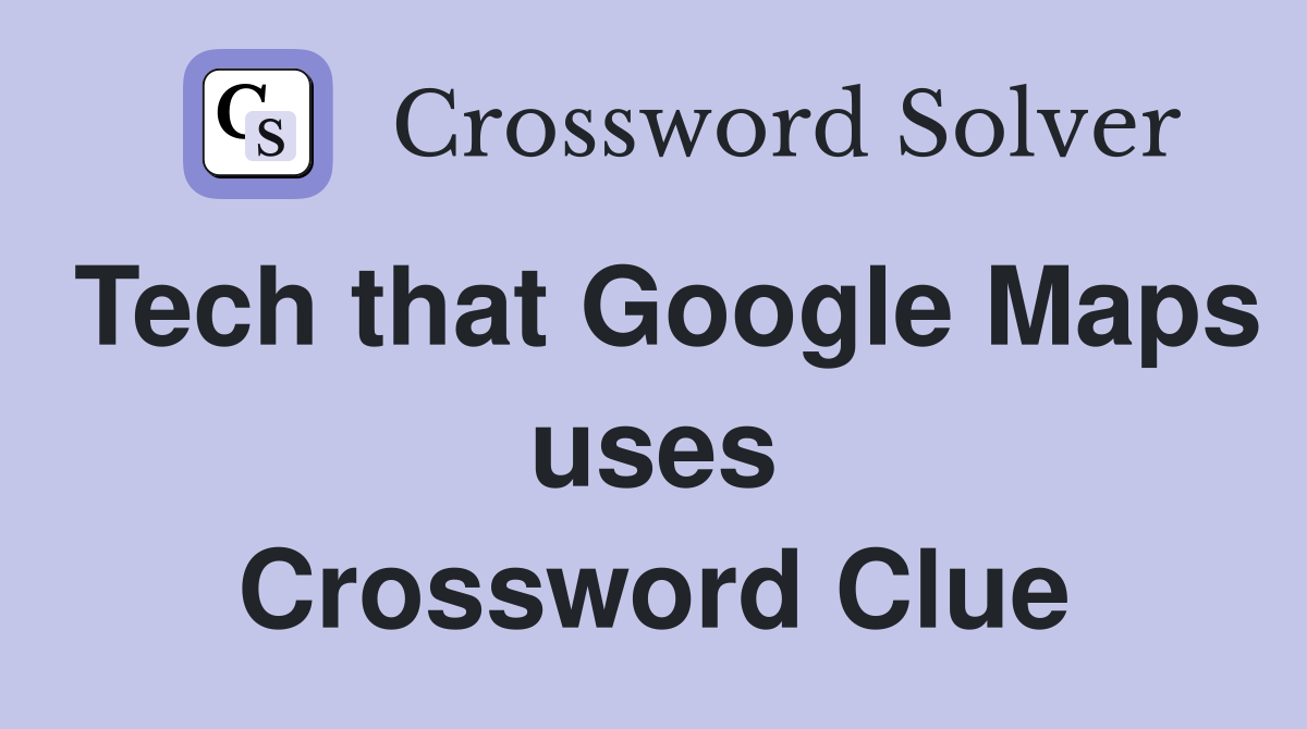 Tech that Google Maps uses Crossword Clue